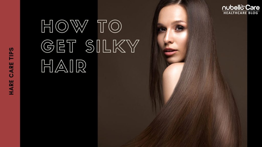 How To Get Silky Hair Tips For Soft And Silky Hair Nubello Care