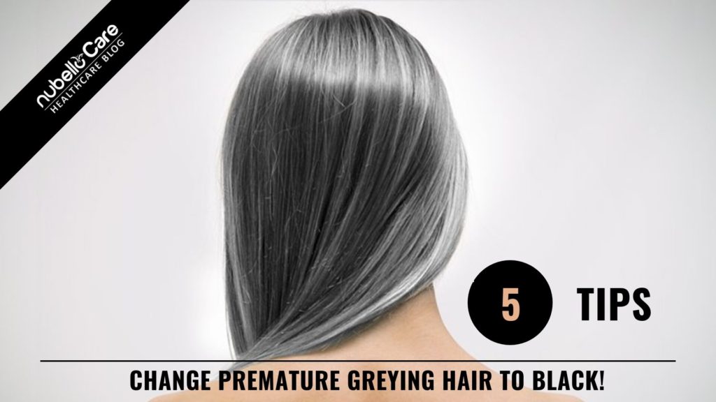 5 Tips To Turn Premature Greying Hair To Black Nubello Care