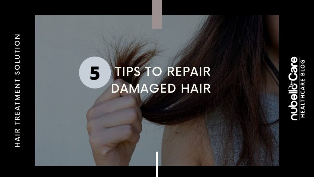 5 Tips To Repair Damaged Hair Hair Treatment Solution Nubello Care